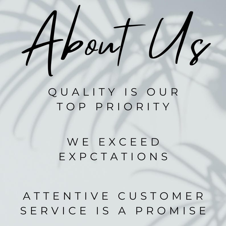 May include: A light grey background with the words "About Us" in a black script font. Below, the text reads "QUALITY IS OUR TOP PRIORITY", "WE EXCEED EXPCTATIONS", and "ATTENTIVE CUSTOMER SERVICE IS A PROMISE".