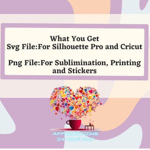 May include: A digital download of a colorful heart design with the text "Affirmations in Your Cup" and the words "What You Get Svg File:For Silhouette Pro and Cricut Png File:For Sublimination, Printing and Stickers".