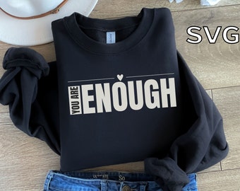 You Are Enough SVG, Inspirational Self Love T-Shirt Design (Digital Download)