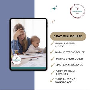 May include: A digital tablet displays a stressed woman and a baby using a laptop. The image promotes a 5-day mini-course with benefits like stress relief and emotional balance. The course includes 10-minute tapping videos and daily journal prompts.