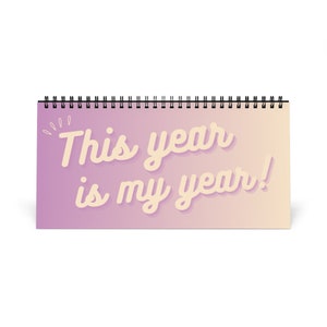 Desk Calendar - Customizable months - "This Year is my Year!"