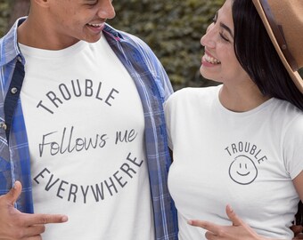 Wohin ich gehe Trouble Follows & Trouble Shirt, lustige passende Trouble Shirt Geschenk für Freundin TShirt, lustiges Ehepaar T-Shirt, Paar Shirts