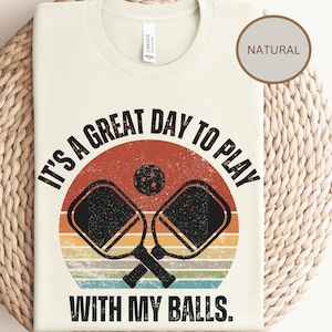 Funny Pickleball Shirt - Pickleball Gift for Men Pickleball Player T-Shirt Play Pickleball Lover Gift - Great Day to Play with My Balls Tee