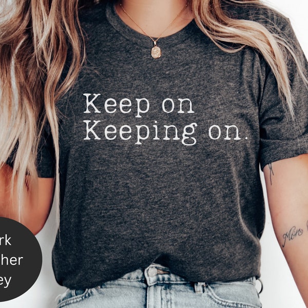 Keep on Keeping on Motivational Shirt, Friend Chemo gift, Breast Cancer gift idea, Comfy Chemo Shirt , Beat Cancer tee, stronger than cancer