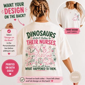 May include: An ivory t-shirt featuring a graphic on the back with the text "DINOSAURS didn't listen to THEIR NURSES. and we all know WHAT HAPPENED TO THEM." and illustrations of dinosaurs in nurse attire. The front left chest has a small dinosaur graphic.