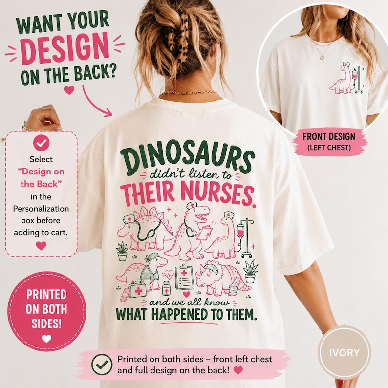 May include: An ivory t-shirt featuring a graphic on the back with the text "DINOSAURS didn't listen to THEIR NURSES. and we all know WHAT HAPPENED TO THEM." and illustrations of dinosaurs in nurse attire. The front left chest has a small dinosaur graphic.