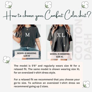 May include: Image showing how to choose a Comfort Color shirt. Two models are shown wearing size M and XL shirts. The text states the model is 5'6" and wears size M for a relaxed fit. For an oversized t-shirt dress, go up two sizes.