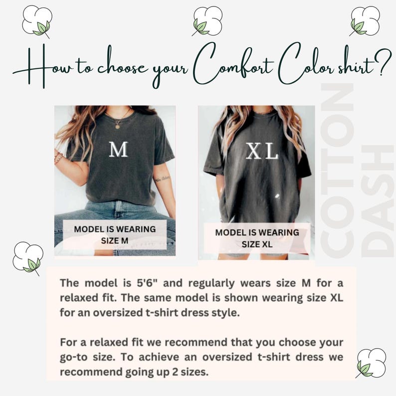 May include: Image showing how to choose a Comfort Color shirt. Two models are shown wearing size M and XL shirts. The text states the model is 5'6" and wears size M for a relaxed fit. For an oversized t-shirt dress, go up two sizes.
