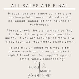 May include: Text on a white background that reads "ALL SALES ARE FINAL".  The text continues with information about custom printed items, sizing charts, and customer service.  The text ends with the words "SNUGGLE & STITCH Blankets & gifts".