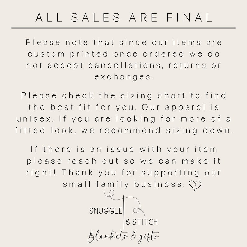 May include: Text on a white background that reads "ALL SALES ARE FINAL".  The text continues with information about custom printed items, sizing charts, and customer service.  The text ends with the words "SNUGGLE & STITCH Blankets & gifts".