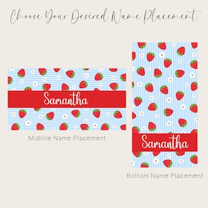 May include: Two images showing different name placement options for a personalized item. The first image shows the name "Samantha" in red text on a blue and white striped background with a strawberry and daisy pattern. The second image shows the name "Samantha" in red text at the bottom of a blue and white striped background with a strawberry and daisy pattern. The text below the first image reads "Midline Name Placement". The text below the second image reads "Bottom Name Placement".