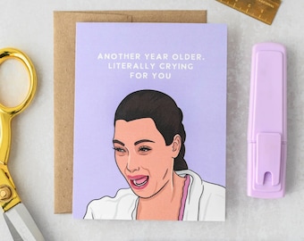 Kim Another Year Older Card | Pop Culture Card | Funny Birthday Card