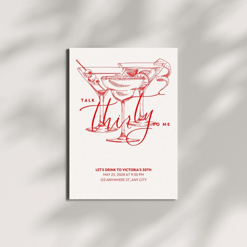May include: A red and white invitation card with three martini glasses. The text "Talk Thirty to Me" is written in red script. The invitation is for Victoria's 30th birthday, with the date, time, and address included.