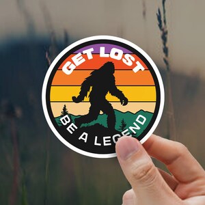 Decal: Bigfoot Get Lost Be A Legend Outdoor Stickers, Die-Cut, 1pc - Big Foot Sasquatch Father&#39;s Day Waterbottle Sticker