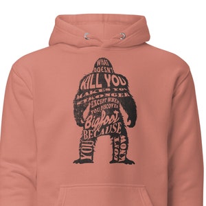 Unisex Hoodie: Bigfoot Makes You Stronger - Meme funny Sasquatch Shirt