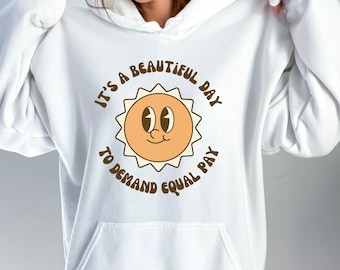 Equal Pay Sweatshirt: Feminist Hoodie, Liberal Rights Apparel