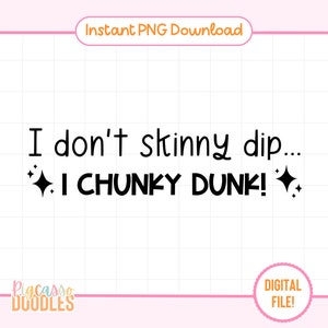 I Don&#39;t Skinny Dip I Chunky Dunk PNG, Trendy PNG, Cute PNG Designs, Funny Quote Design, Design for T-shirts, Cups, Stickers & More