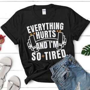 Funny Workout T-Shirt, Everything Hurts And I&#39;m Tired Shirt, Gift for Weightlifter, Oversized Work Out Tee, Pump Cover, Men Women Gym Shirt