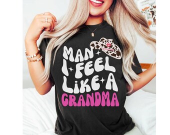 Man I Feel Like a Grandma Western Themed Trendy Grandma T shirt gift for Retro Cowgirl shirt for Grandma Birthday Cowboy Tee for Grandmother
