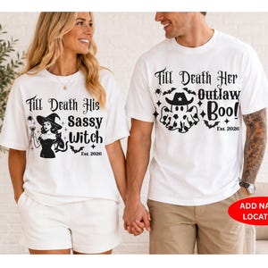 May include: Two white t-shirts with black graphic prints. The left shirt features a witch, a cat, and the text "Till Death His Sassy Witch Est. 2026". The right shirt features a ghost wearing a cowboy hat and the text "Till Death Her Outlaw Boo! Est. 2026".