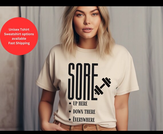 Funny Gym Tshirt Sweatshirt, Sore Up Here Everywhere, Trendy Workout Shirt for Men for Women, Weightlifter Fitness Gifts, Everything Hurts