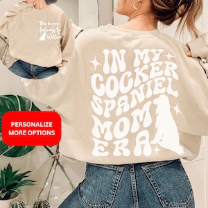 Personalized Cocker Spaniel Mom Era Dog Mum shirt gift Cocker Spaniel Mama Tshirt Sweatshirt Hoodie for Dog Mama Vsco Custom top for women