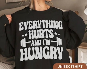 Funny Workout T-Shirt, Everything Hurts And I'm Hungry Shirt, Gift for Weightlifter Oversized Work Out Tee, Pump Cover, Men Women Gym Hoodie