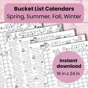 May include: Four printable black and white bucket list calendars for each season: Spring, Summer, Fall, and Winter. Each calendar features a grid with a list of activities to complete during the month. The calendars are 18 inches by 24 inches.