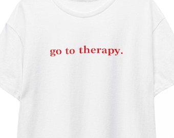 Go To Therapy Sarcastic Funny Unisex Tee, Mental Health Awareness Shirt, Sarcasm Humor T-Shirt, Fun Statement Top