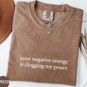 Comfort Colors® Your Negative Energy Is Clogging My Pores Vintage Washed Retro Look Unisex Esthetician T-Shirt