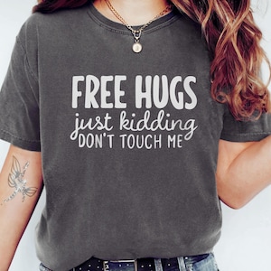 Free Hugs Just Kidding Dont Touch Me Unisex Comfort Colors Gift T-Shirt