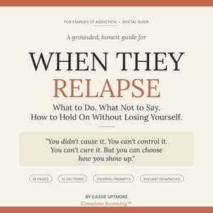 Puede incluir: Guía digital titulada "When They Relapse" con el texto: "What to Do. What Not to Say. How to Hold On Without Losing Yourself." Incluye la cita: "You didn't cause it. You can't control it. You can't cure it. But you can choose how you show up."