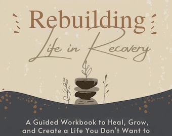 Op de afbeelding: Boekomslag met de titel "Rebuilding Life in Recovery" in bruine en beige tinten. De omslag bevat de tekst "Thrive in Sobriety" en "A Guided Workbook to Heal, Grow, and Create a Life You Don't Want to Escape From."