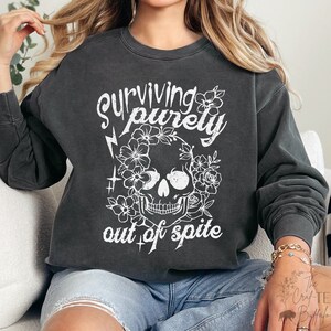 Surviving Purely Out Of Spite Comfort Colors Unisex Sweatshirt