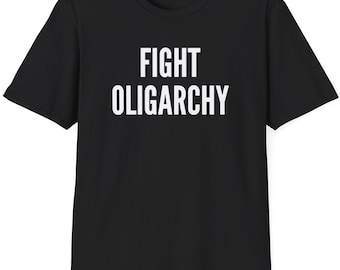 Fight Oligarchy Shirt Unisexe | T-shirt résistant | Chemise anti-atout | Resist Merch | T-shirt de protestation | Chemise anti-maga | Féministe pro-démocratie