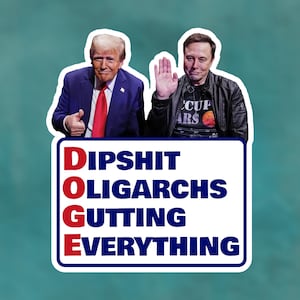 Anti-Elon and Trump DOGE Sticker | Elon Sticker Parody | Trump Elon Funny | Department of Government Efficiency Parody