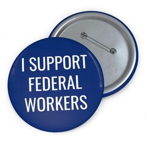 May include: A blue button with white text that reads "I SUPPORT FEDERAL WORKERS".