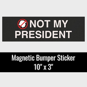 Not My President Bumper Sticker Magnet | Anti Trump Bumper Sticker | Not My President Car Magnet | Democrat Liberal Bumper Sticker Magnet