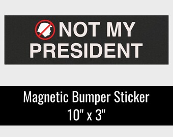 Not My President Bumper Sticker Magnet | Anti Trump Bumper Sticker | Not My President Car Magnet | Democrat Liberal Bumper Sticker Magnet