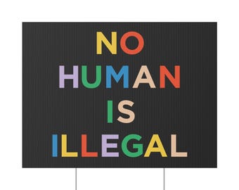 Panneau No Human Is Illegal (24 x 18 po.) | Abolish ICE Yard signe | Panneau des droits de l'homme | Résister