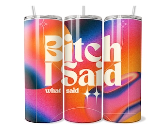 B*tch I said What I said Tumbler, Doja Cat Tumbler Wrap, I said what I said Tumbler, y2K wrap, Music Wrap, Lyrics Wrap, Sassy PNG tumbler,