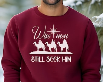 Christian Christmas sweatshirt for men, Nativity Christmas sweatshirt, 'Wise men still seek him' Shirt, Men's Christian Christmas sweater