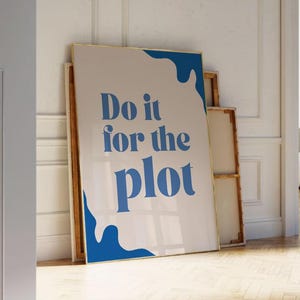 Do It For The Plot Poster | Trendy Wall Art | Bedroom Decor | Dorm Room Poster | Funny Sayings Art | Instant Download | Blue Splash Poster