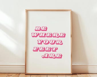 Be Where Your Feet Are Poster Pink Print Aesthetic Wall Art Trendy Retro Art Instant Download Wall Decor for Home Apartment Bedroom