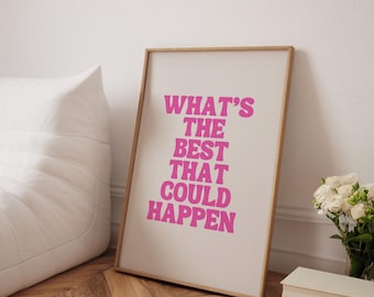 What's The Best That Could Happen Poster | Girls Bedroom Wall Art | Dorm Decor | Instant Download | Pink Aesthetic | Inspirational Wall Art
