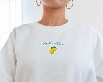 Embroidered La Vita è Bella Sweatshirt, Limoncello, Italian Sweatshirt, Italian Shirt, Limone