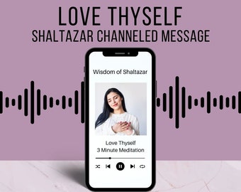 Love Thyself Audio Channeled Message from Shaltazar MP3 Guided Meditation Self-Love Deep Wisdom Spiritual Practice Self-Compassion