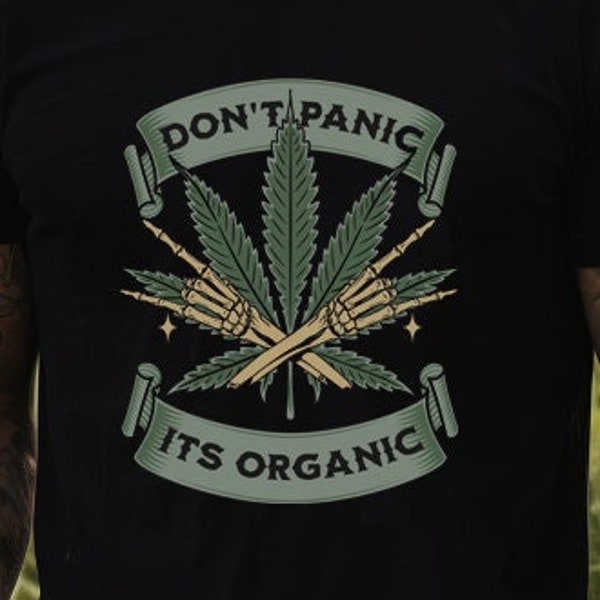 Don't panic its organic marijuana shirt, pot shirt, funny shirt, sarcastic, mens shirt, mens tee, birthday gift