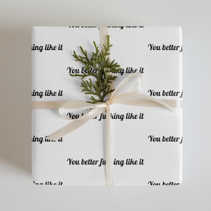 Rude Wrapping Paper, You Better Fucking Like It Gift Wrap, Offensive Wrapping Paper, Sarcastic Funny Gift Wrap, Cheeky Adult Humor Gift Wrap