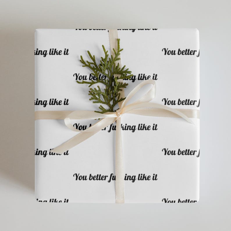 Rude Wrapping Paper, You Better Fucking Like It Gift Wrap, Offensive Wrapping Paper, Sarcastic Funny Gift Wrap, Cheeky Adult Humor Gift Wrap